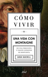COMO VIVIR UNA VIDA CON MONTAIGNE - 9788434413399
